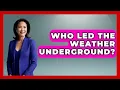 Who Led The Weather Underground - History of Communism