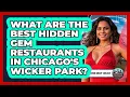 What Are The Best Hidden Gem Restaurants In Chicago s Wicker Park - What To Know About Chicago
