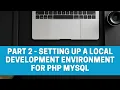 Part 2 Setting Up a Local Development Environment for PHP MySQL