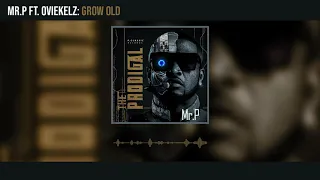 mr p grow old ft ovikelz official audio 