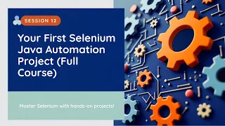 Your First Selenium Java Automation Project Full Course - Session 12