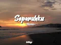 Separuhku |lirik lagu| Nano