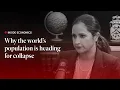 Why the world s population is heading for collapse