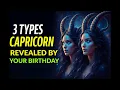 THE 3 HIDDEN TYPES OF CAPRICORN BASED ON YOUR EXACT BIRT ATE