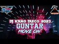 Download Lagu DJ KARO DISCO 2023 GUNTAR X MOVE ON DJ KARO TERBARU FULL BASS 2023 [ BUDAY MIX ]