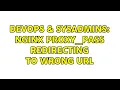 DevOps SysAdmins Nginx proxy - pass redirecting to wrong URL