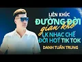 Download Lagu LK ĐƯỜNG ĐỜI GIAN KHÓ - LK Nhạc Chế Đời HOT Tiktok DANH TUẤN TRUNG 2024