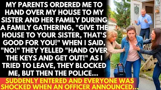 My parents ordered that I give my house to my sister; when I refused, yelled, "Give keys & get out!"