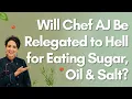 Will Chef AJ Be Relegated to Hell for Eating Sugar Oil Salt Dr Goldhamer Weighs In
