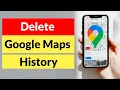 How to Delete Google Maps History