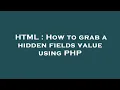 HTML How to grab a hidden fields value using PHP