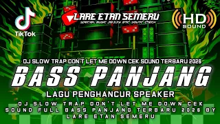 dj slow trap dont let me down cek sound full bass panjang terbaru 2026 by lare etan semeru
