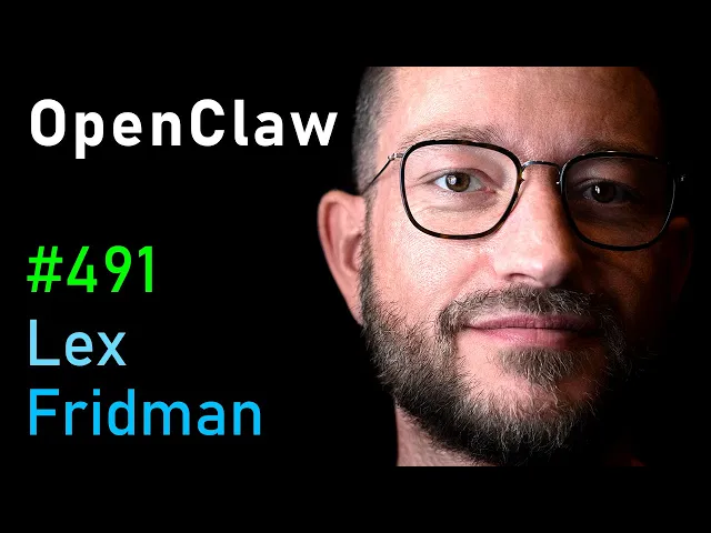 OpenClaw: The Viral AI Agent that Broke the Internet - Peter Steinberger | Lex Fridman Podcast #491