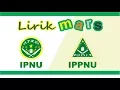 Download Lagu Lirik Lagu Mars IPNU dan IPPNU (Ikatan Pelajar Nahdlatul Ulama \u0026 Ikatan Pelajar Putri NU)