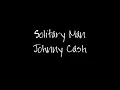 Johnny Cash ~ Solitary Man (Lyrics)