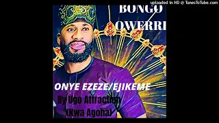 bongo owerri onye ezeze ejikeme by ugo attraction