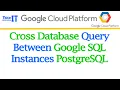 Cross database query between Google SQL instances PostgreSQL GCP SQL Tutorial 2022