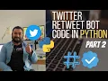 How to create a Twitter Retweet Bot in Python Part 2