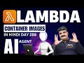 Day 288 Lambda Container Images AWS Lambda With AI Agent AWS Tutorial In Hindi AWS Lambda