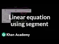 Linear equation using segment Geometry 8th grade Khan Academy