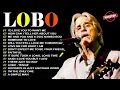 Download Lagu Lobo Greatest Hits Full Album 2025 🎶Best Songs Of Lobo 💖 Love Songs 70s, 80s, 90s #lobosoftrock