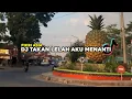 Download Lagu DJ Takan Lelah Aku Menanti(dj yang terdalam)full bass ~ Fikri Asia