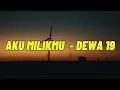 Lagu Dewa 19 - Aku Milikmu || Lirik