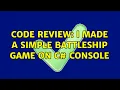 Code Review I Made a Simple BattleShip Game On C Console 2 Solutions