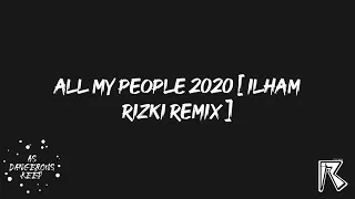 Download ALL MY PEOPLE 2020 [ ILHAM RIZKI REMIX ] MP3