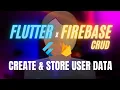 CRUD Create Store User Data into FireStore - Flutter Firebase Tutorial