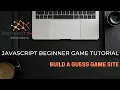 JavaScript Beginner Game Tutorial Build A Guess Game Site