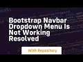 Bootstrap navbar dropdown menu is not working resolved