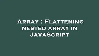 Array Flattening nested array in JavaScript