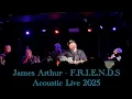 Download Lagu F.R.I.E.N.D.S - James Arthur LIVE 2025 acoustic in 4K