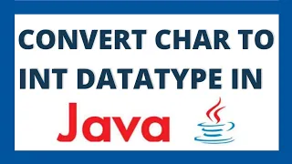 Convert char to int in java using 3 ways Char to integer datatype conversion