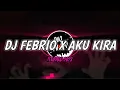 DJ FEBRIO X AKU KIRA TERBARU VIRAL DI TIKTOK 2023