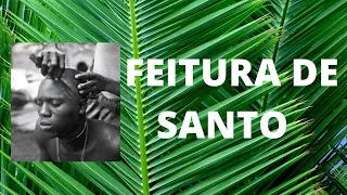 Feitura de Santo - Tudo o que você sempre quis saber mas não pôde perguntar!
