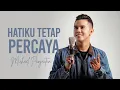 Lagu HATIKU TETAP PERCAYA - MICHAEL PANJAITAN (Official Music Video)