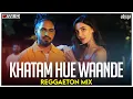 Lagu Khatam Hue Waande | Reggaeton Mix | Emiway Bantai | DJ Ravish \u0026 DJ Chico