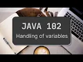 Java 102 - Handling of variables