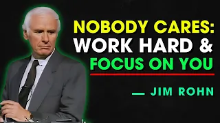 NOBODY CARES WORK HARD AND FOCUS ON YOU - Jim Rohn Motivation
