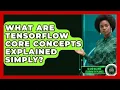 What Are TensorFlow Core Concepts Explained Simply - AI and Machine Learning Explained