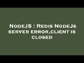 NodeJS Redis NodeJs server error client is closed