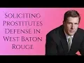 Soliciting Prostitutes Lawyer in West Baton Rouge Parish Criminal Defense Attorney