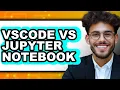 VSCode vs Jupyter Notebook - 2025 Comparison