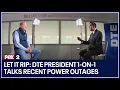 DTE president 1-on-1 talks recent power outages AG Dana Nessel speaks out on solutions