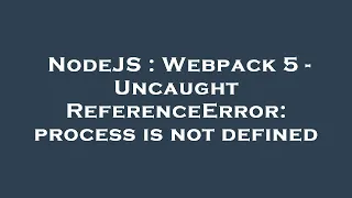 NodeJS Webpack 5 - Uncaught ReferenceError process is not defined