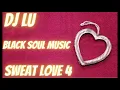Download Lagu BLACK SOUL MUSIC DJ LU  SWEAT LOVE 4