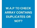 Write a java program to check whether array contains duplicates