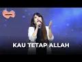 Download Lagu Kau Tetap Allah - Lifehouse Music ft. Yuliana Ong